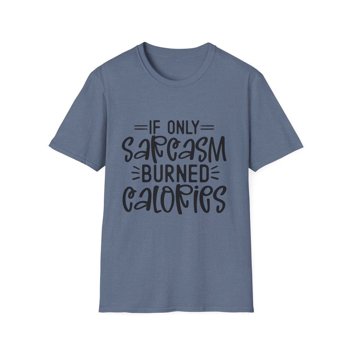 If Only Sarcasm Burned Calories T-Shirt | Sarcastic Quote Tee