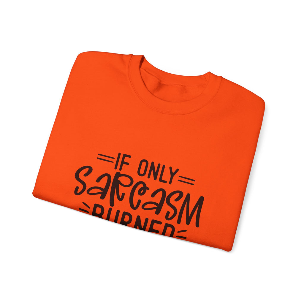 If Only Sarcasm Burned Calories Sweatshirt | Funny Sarcastic Quote