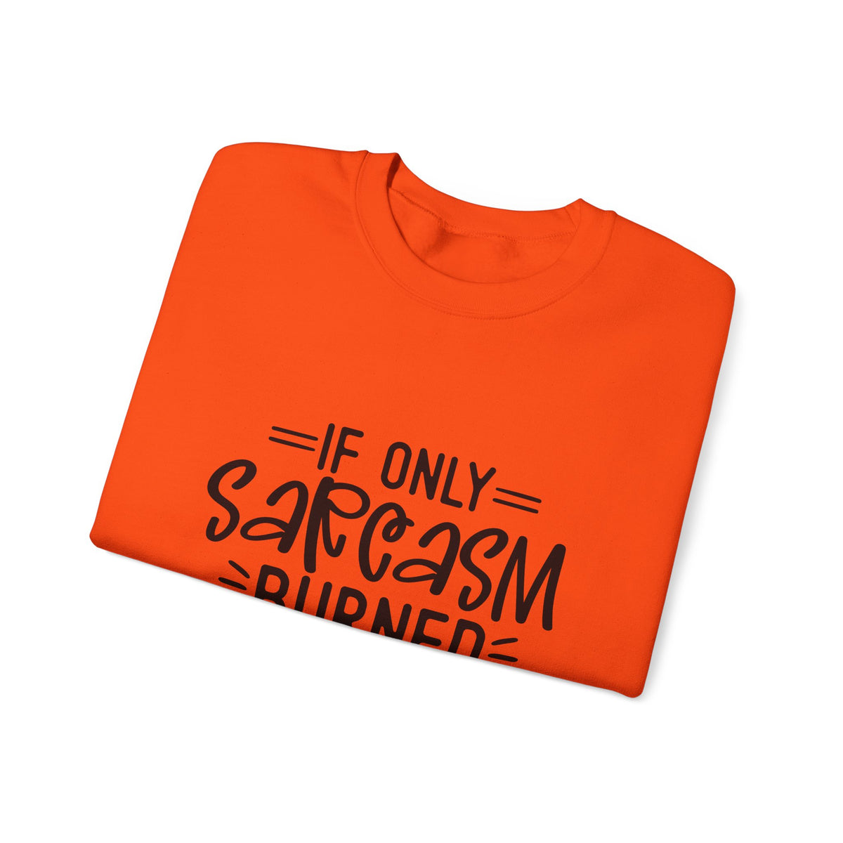 If Only Sarcasm Burned Calories Sweatshirt | Funny Sarcastic Quote