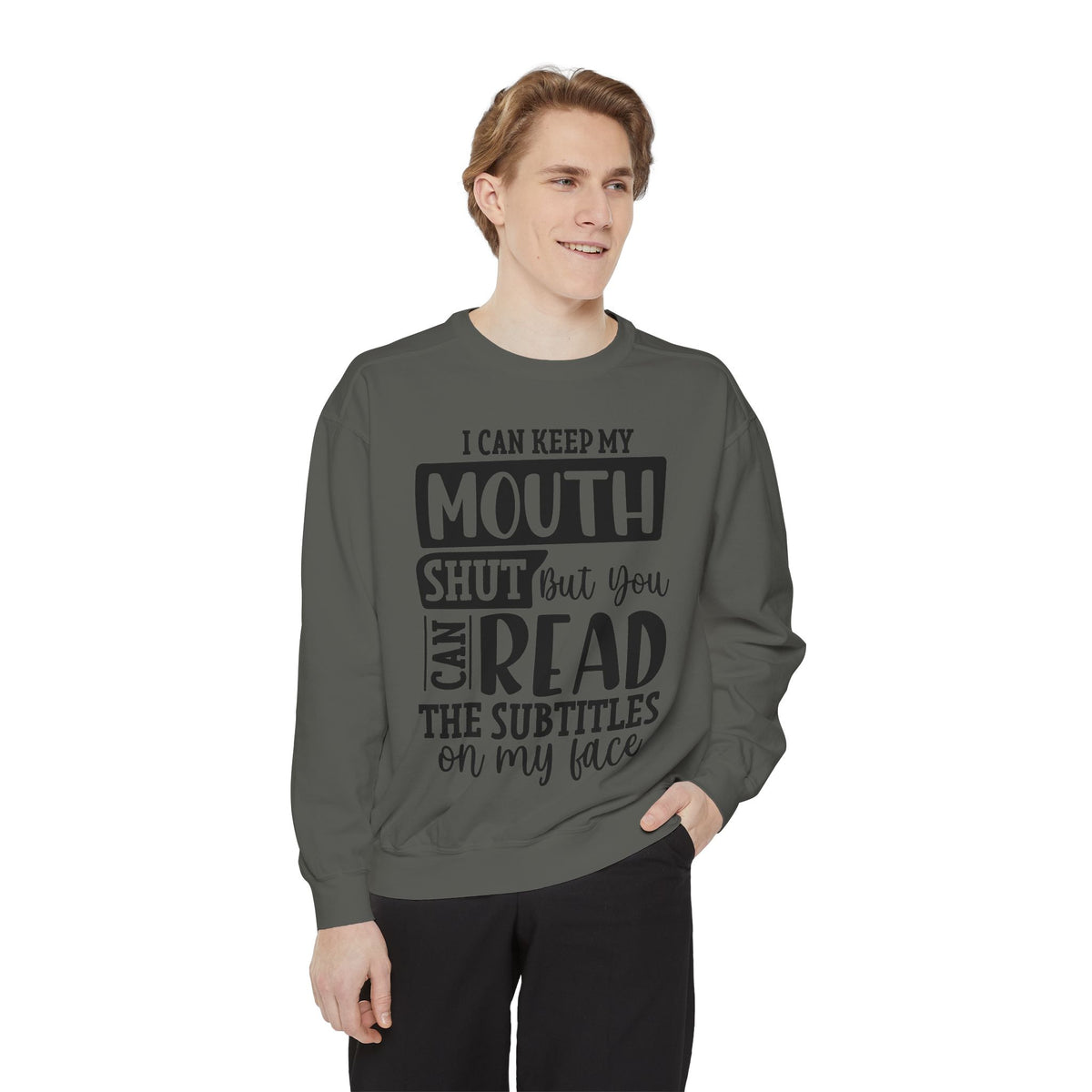 I can keep my mouth shut but you can read the subtitles on my face Sweatshirt | Funny Quote Typography
