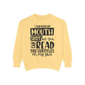 I can keep my mouth shut but you can read the subtitles on my face Sweatshirt | Funny Quote Typography