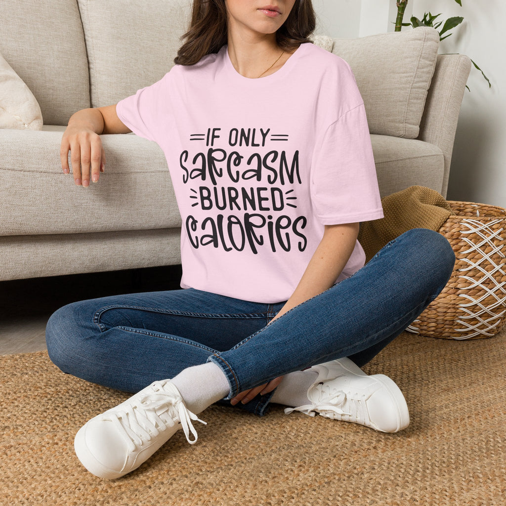 If Only Sarcasm Burned Calories T-Shirt | Sarcastic Quote Tee