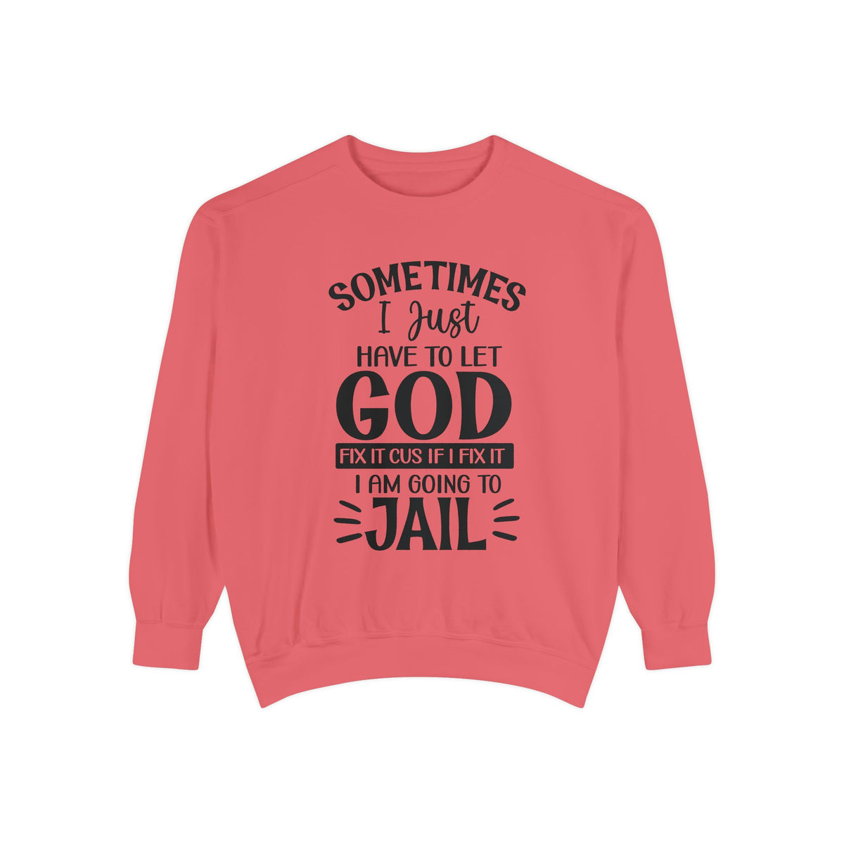 Sometimes I Just Have to Let God Fix It Sweatshirt | Religious Faith Quote