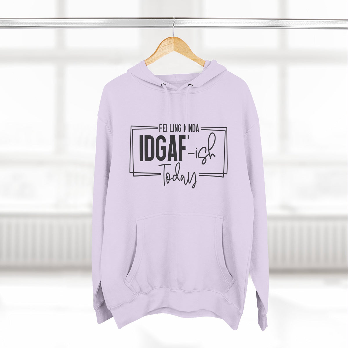 IDGAF-ish Today Hoodie | Graphic Text Casual Pullover