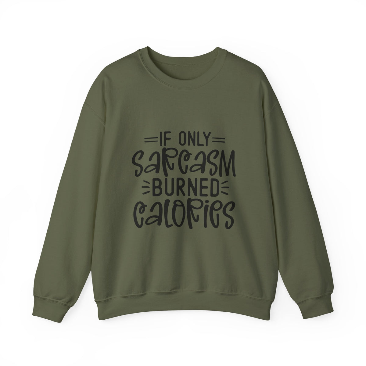 If Only Sarcasm Burned Calories Sweatshirt | Funny Sarcastic Quote