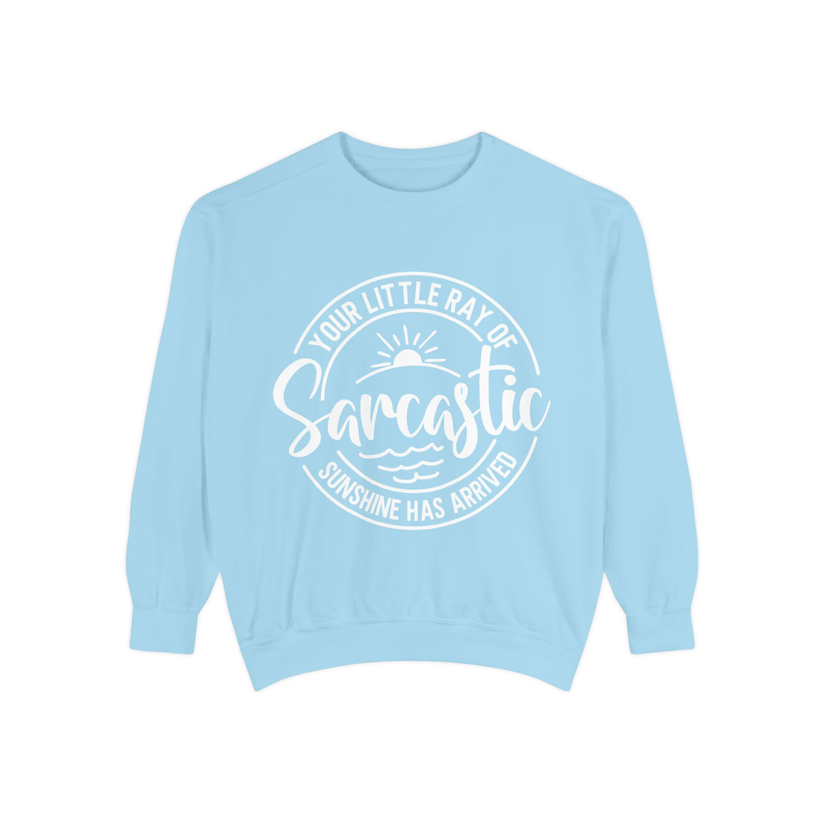 Your Little Ray of Sarcastic Sunshine Sweatshirt | Sarcastic Quote Crewneck