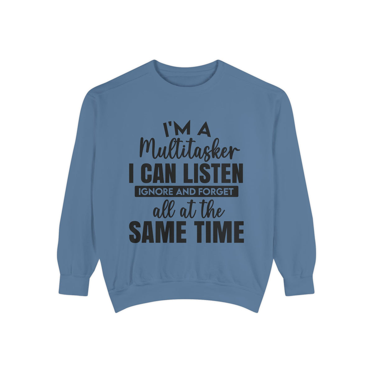 I’m a Multitasker I Can Listen Ignore and Forget Sweatshirt