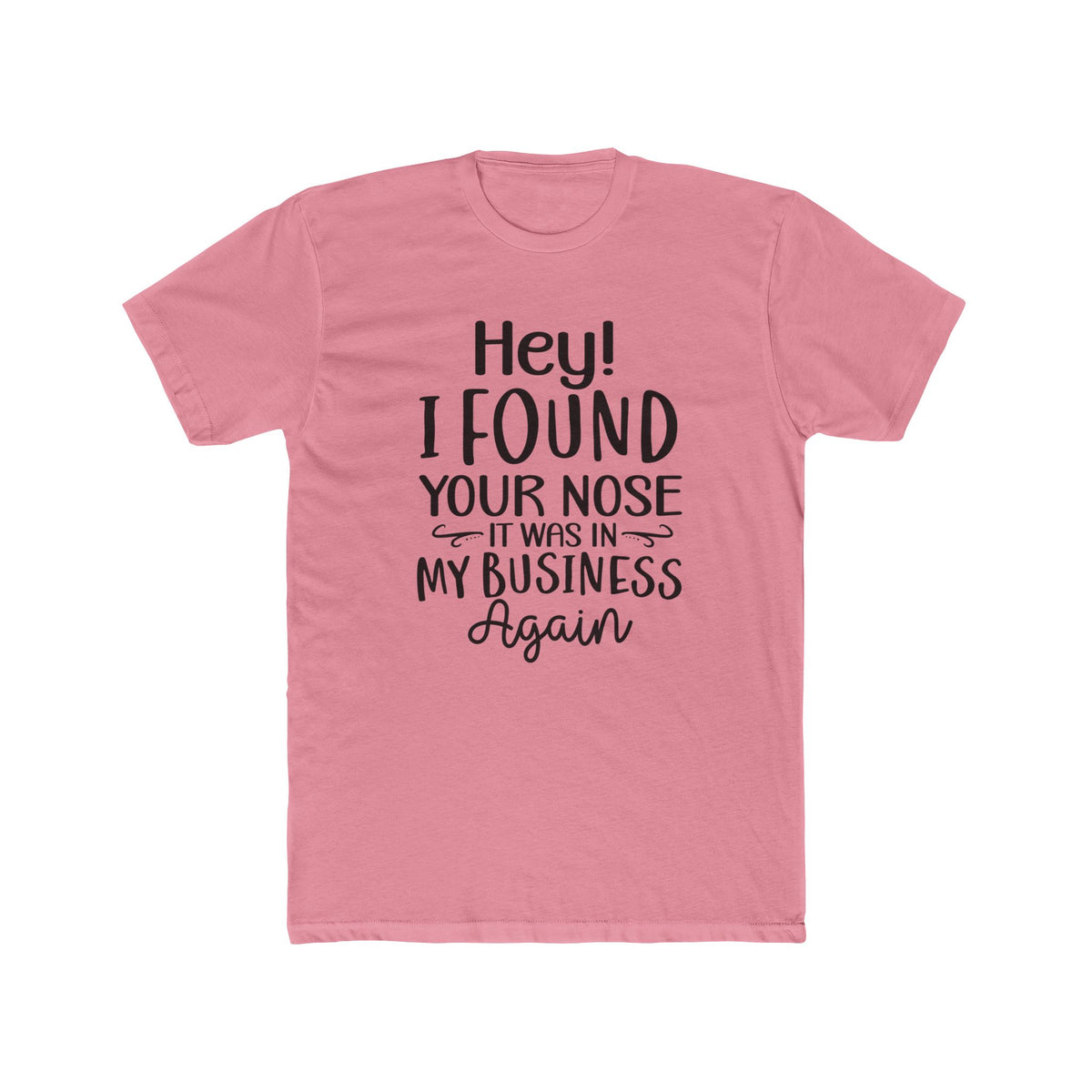 Hey I Found Your Nose Tee | Funny Quote T-Shirt, Sassy Text Shirt