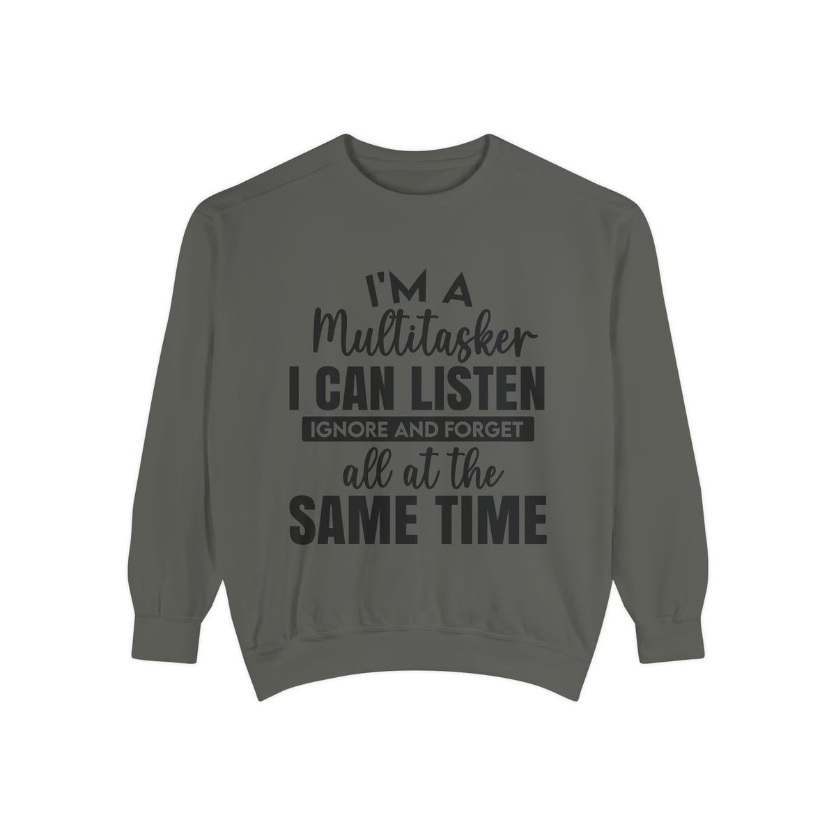 I’m a Multitasker I Can Listen Ignore and Forget Sweatshirt