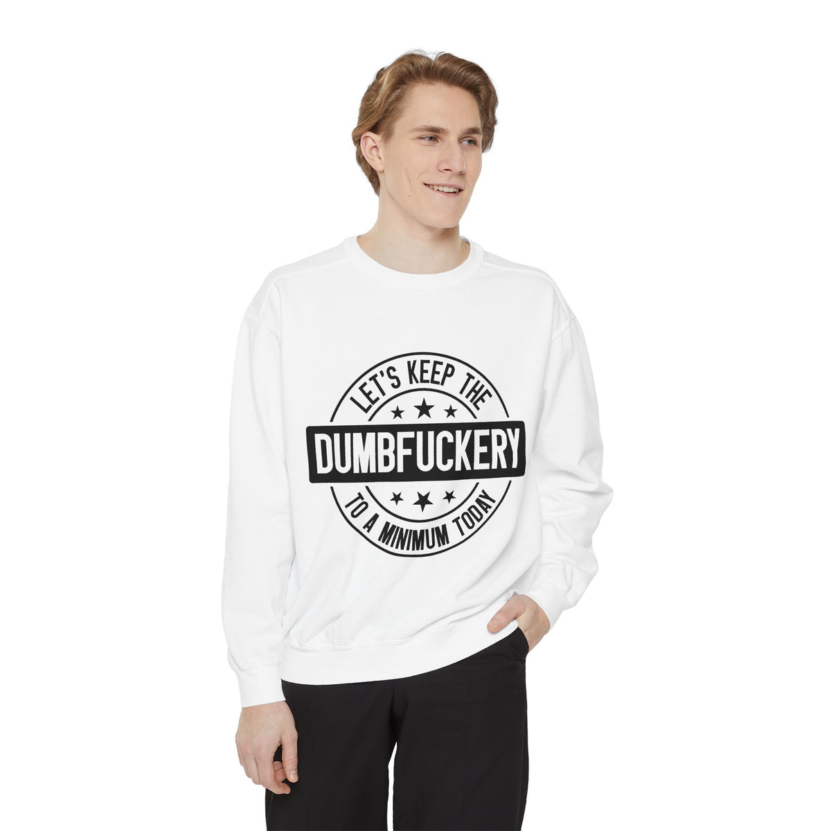Keep the Dumbfuckery To A Minimum Sweatshirt