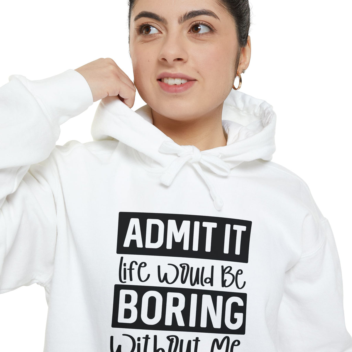 Admit It Life Would Be Boring Without Me Hoodie | Funny Quote Pullover