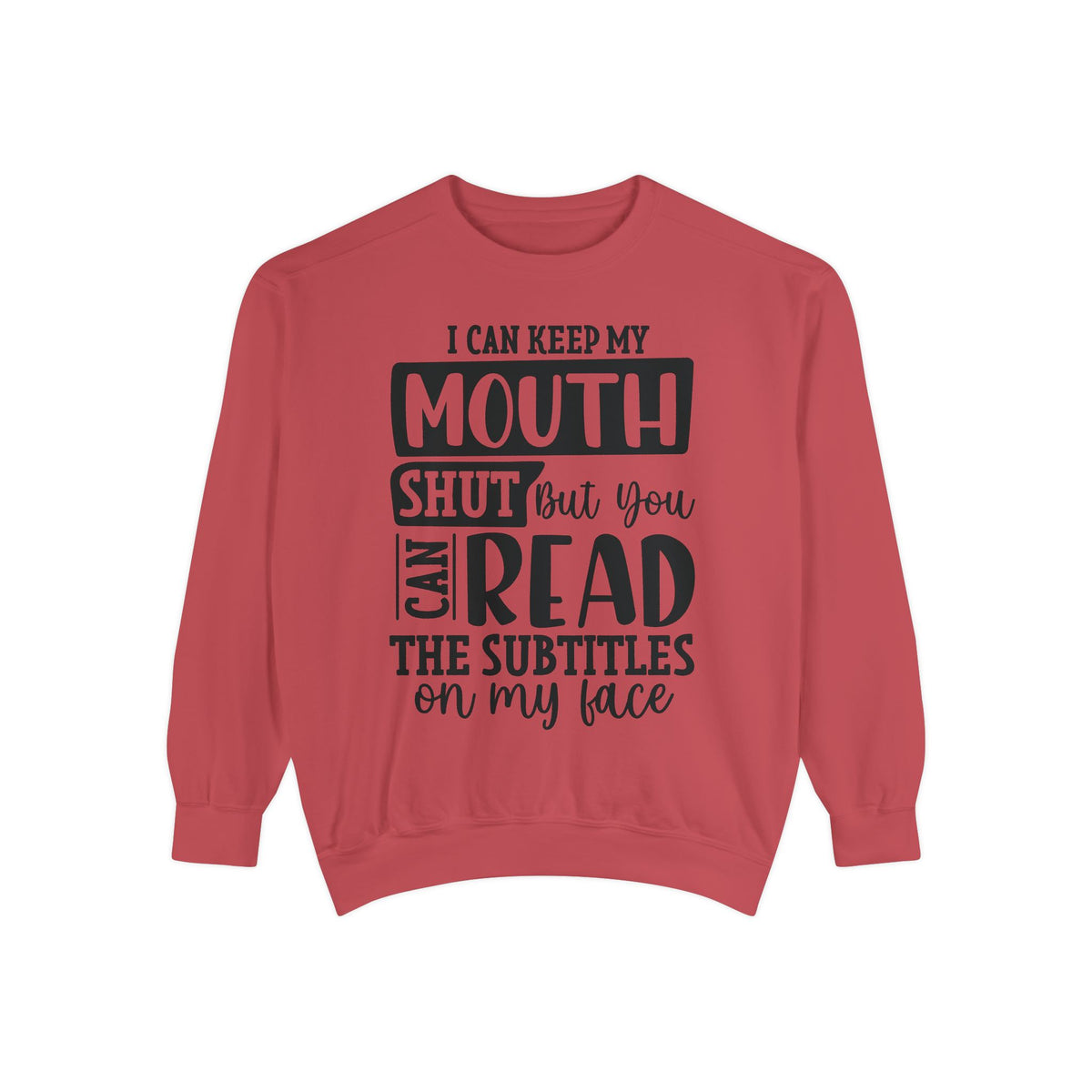 I can keep my mouth shut but you can read the subtitles on my face Sweatshirt | Funny Quote Typography