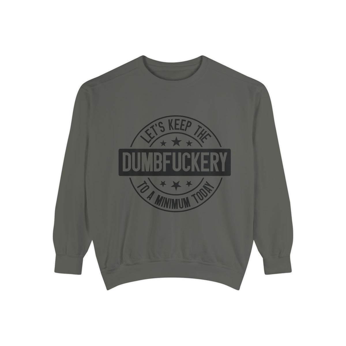 Keep the Dumbfuckery To A Minimum Sweatshirt