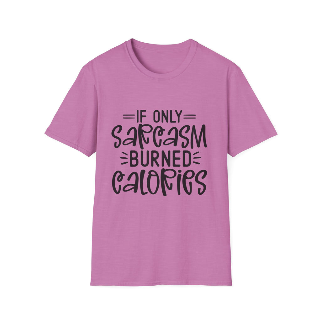 If Only Sarcasm Burned Calories T-Shirt | Sarcastic Quote Tee