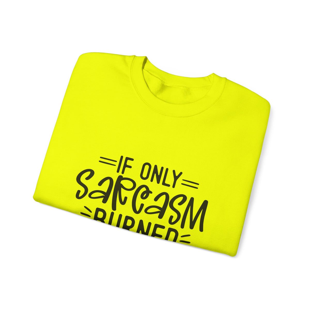 If Only Sarcasm Burned Calories Sweatshirt | Funny Sarcastic Quote