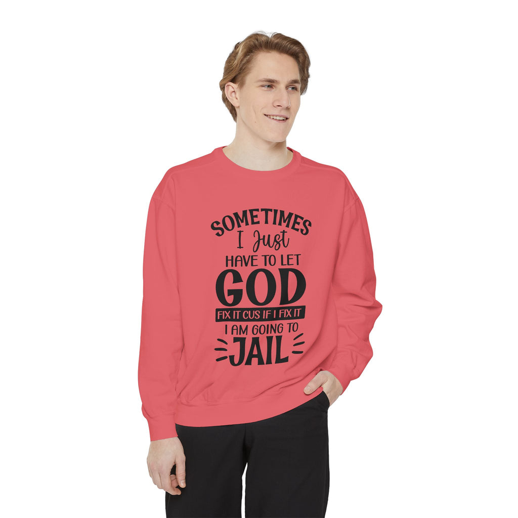 Sometimes I Just Have to Let God Fix It Sweatshirt | Religious Faith Quote
