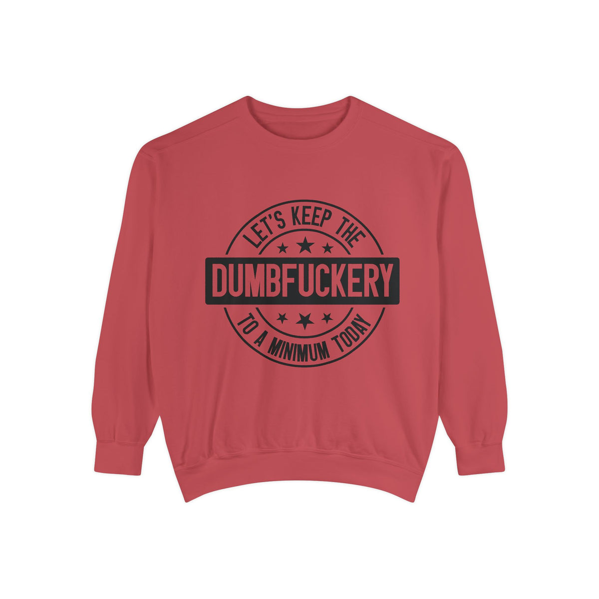 Keep the Dumbfuckery To A Minimum Sweatshirt