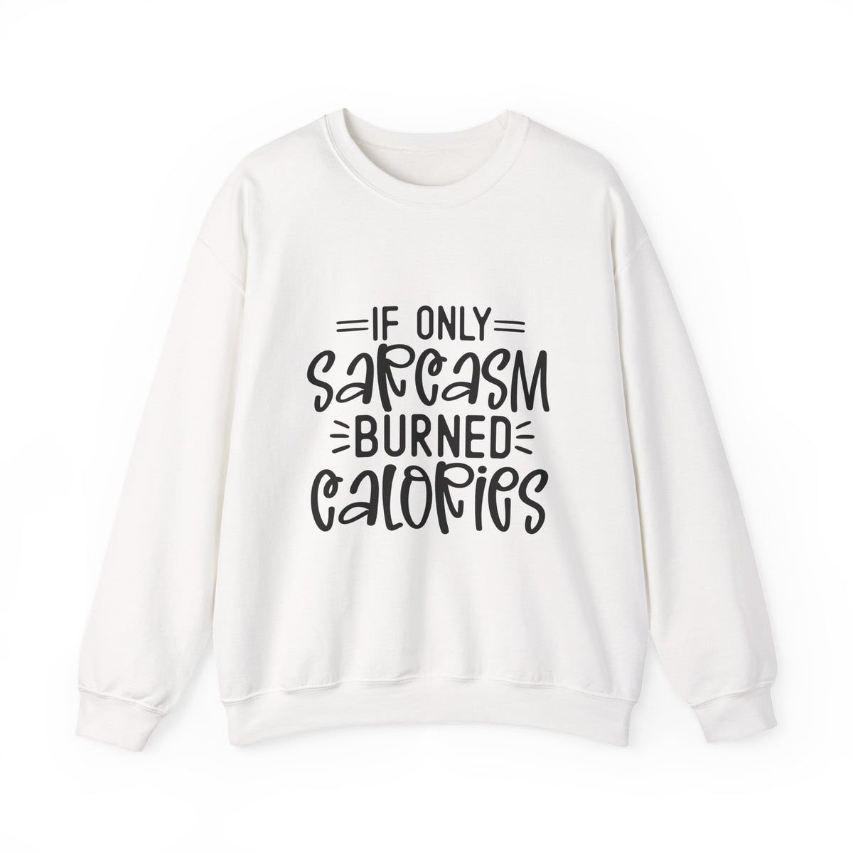 If Only Sarcasm Burned Calories Sweatshirt | Funny Sarcastic Quote