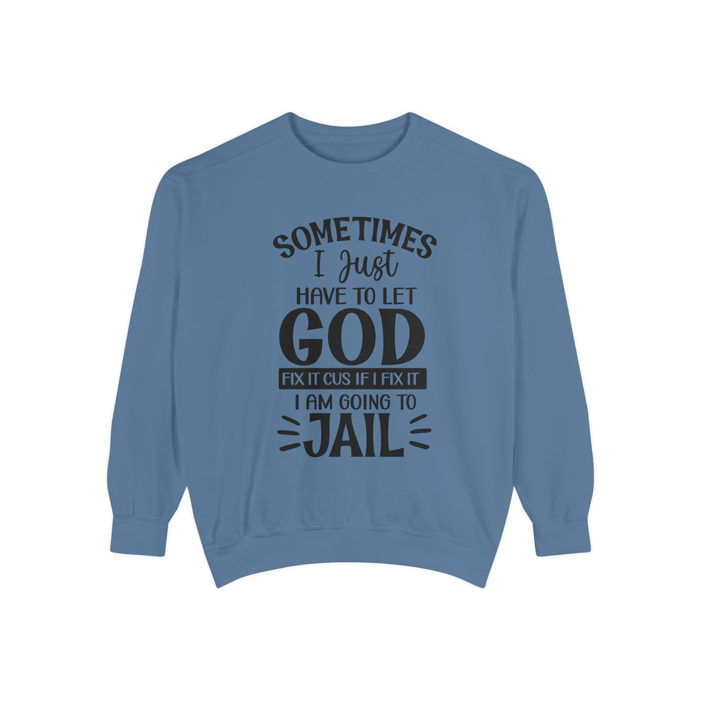 Sometimes I Just Have to Let God Fix It Sweatshirt | Religious Faith Quote