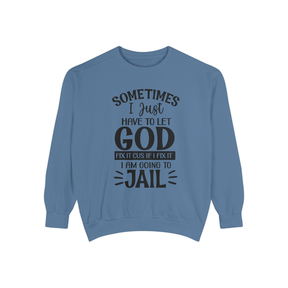 Sometimes I Just Have to Let God Fix It Sweatshirt | Religious Faith Quote