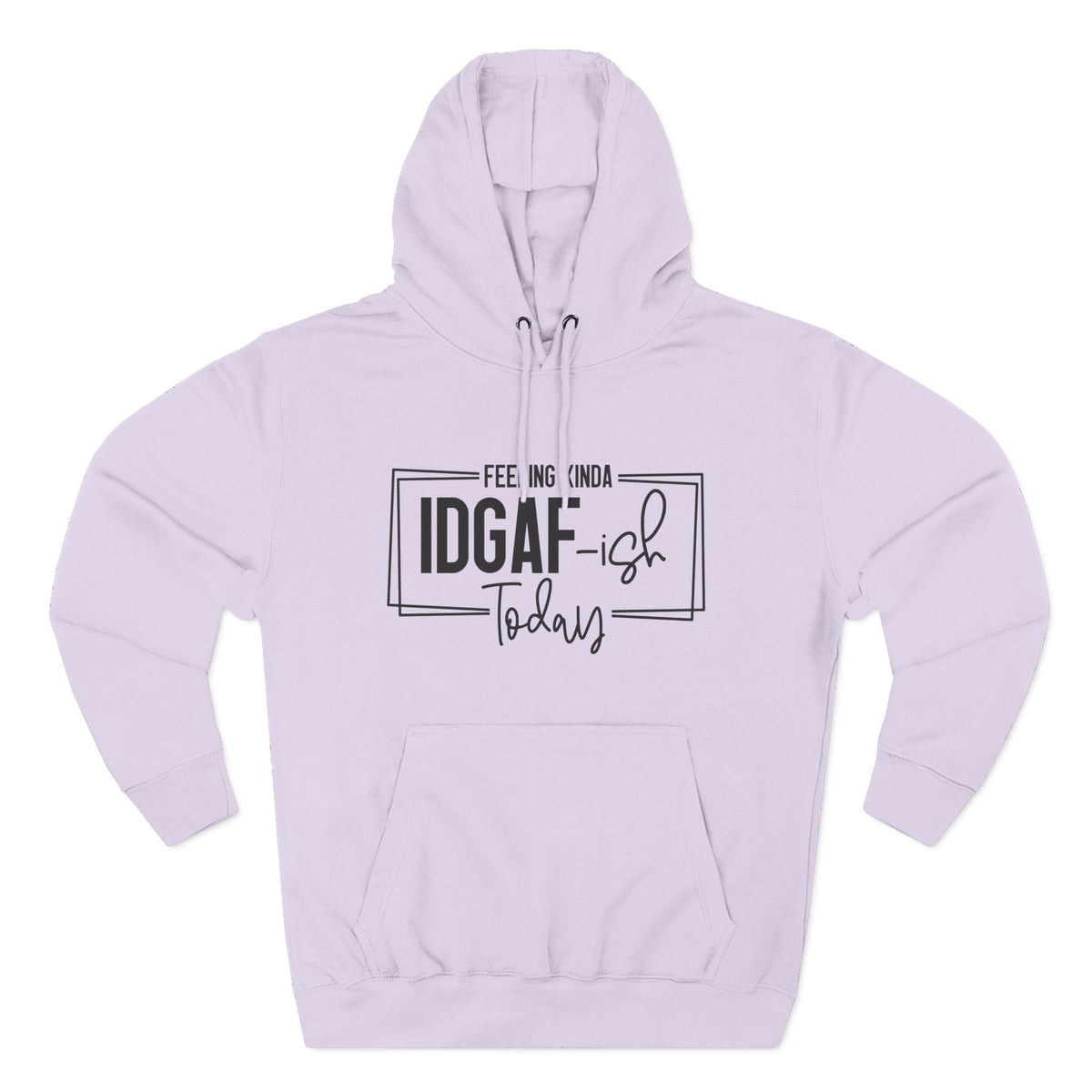 IDGAF-ish Today Hoodie | Graphic Text Casual Pullover