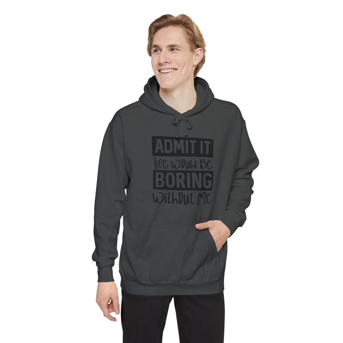Admit It Life Would Be Boring Without Me Hoodie | Funny Quote Pullover