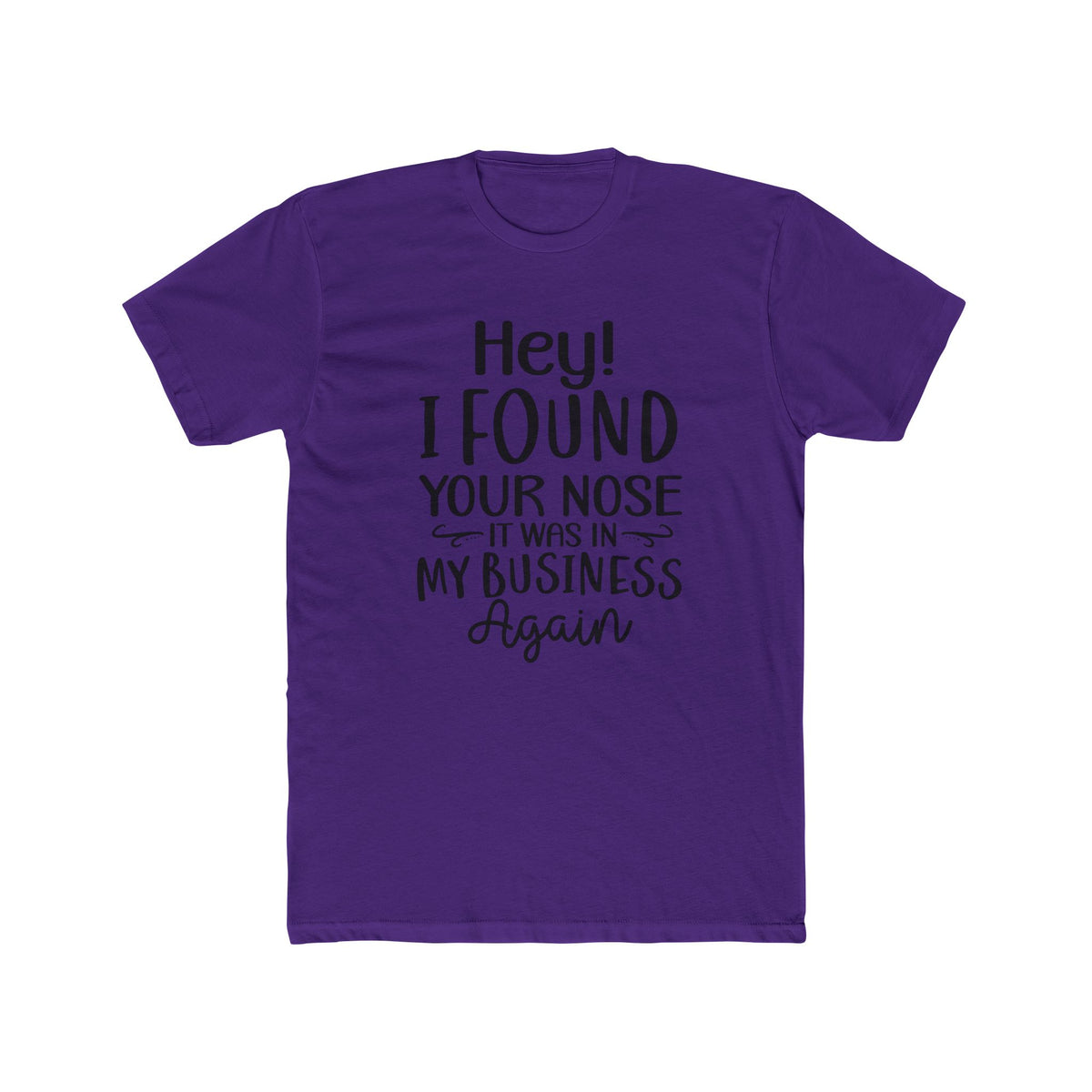 Hey I Found Your Nose Tee | Funny Quote T-Shirt, Sassy Text Shirt