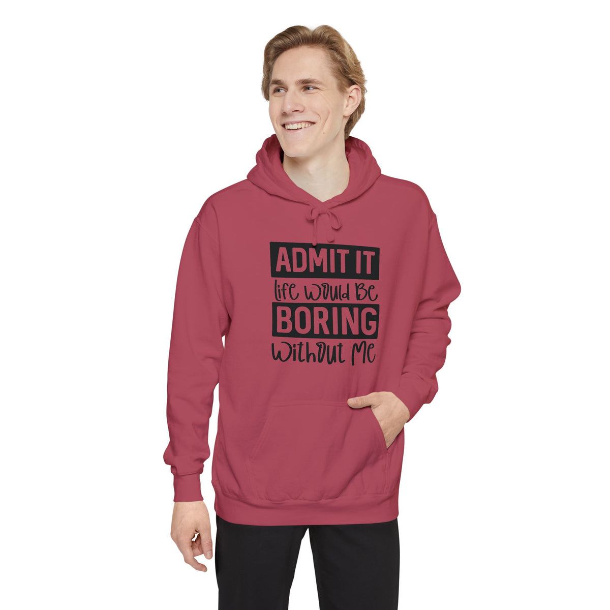 Admit It Life Would Be Boring Without Me Hoodie | Funny Quote Pullover