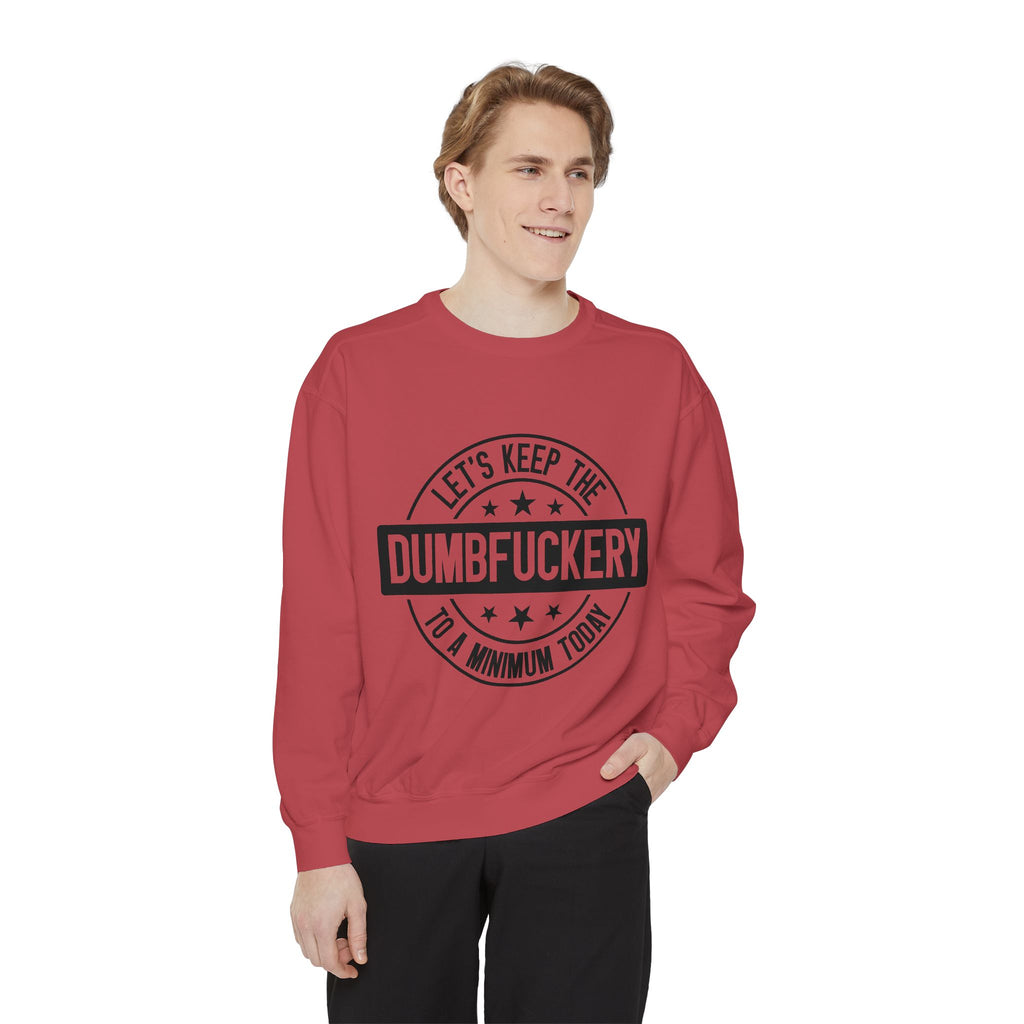 Keep the Dumbfuckery To A Minimum Sweatshirt