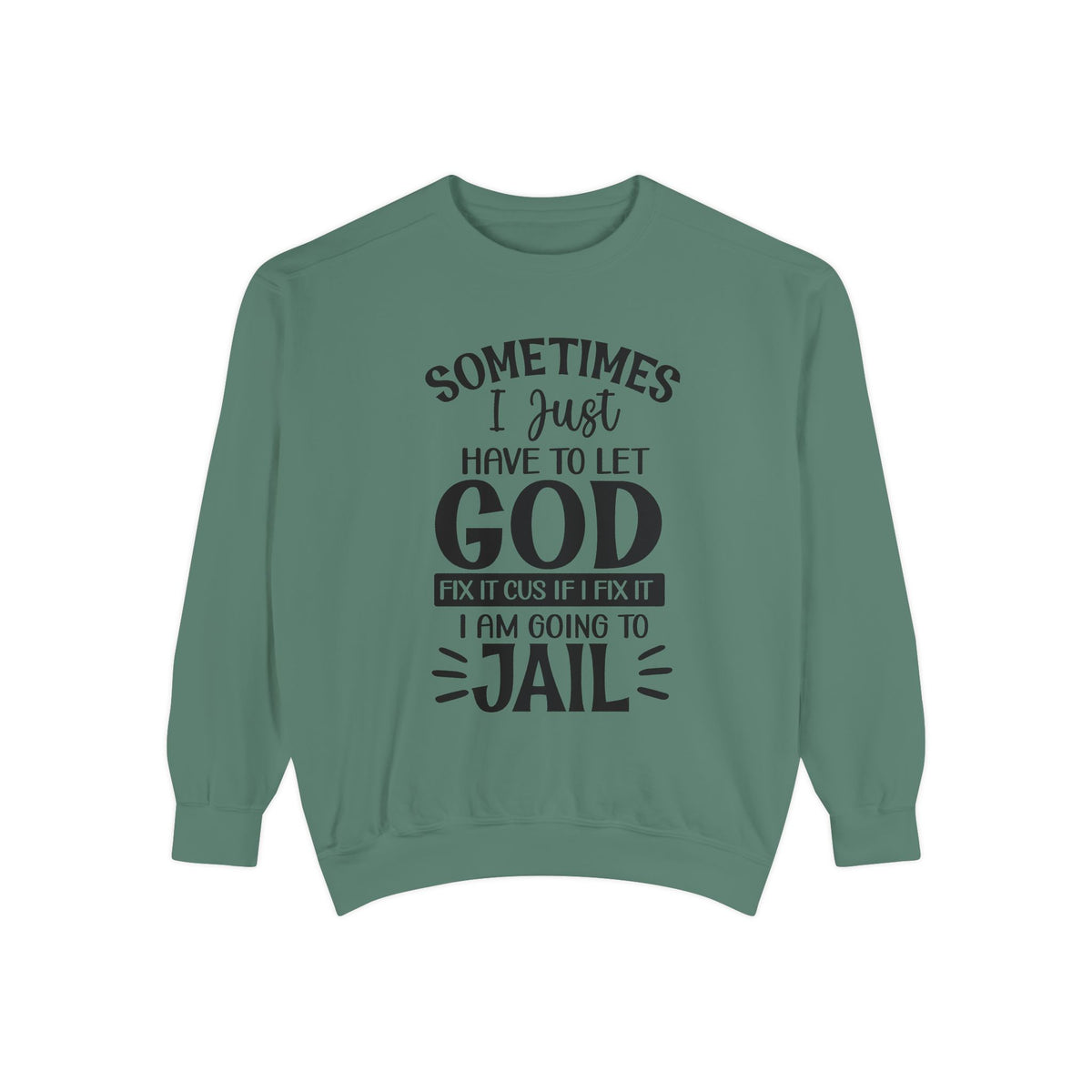 Sometimes I Just Have to Let God Fix It Sweatshirt | Religious Faith Quote