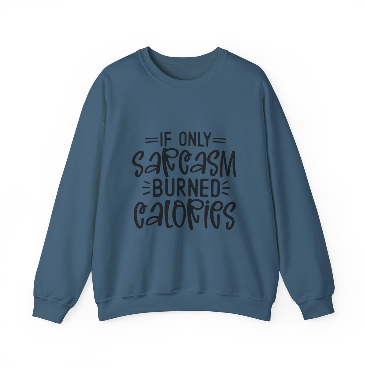 If Only Sarcasm Burned Calories Sweatshirt | Funny Sarcastic Quote